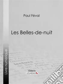 Les Belles-de-nuit. E-book. Formato EPUB ebook di Ligaran