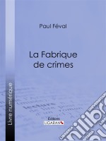 La Fabrique de crimes. E-book. Formato EPUB ebook