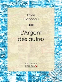 L'Argent des autres. E-book. Formato EPUB ebook