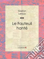 Le Fauteuil hanté. E-book. Formato EPUB