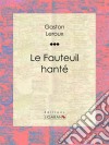 Le Fauteuil hanté. E-book. Formato EPUB ebook