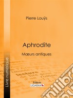 AphroditeMoeurs antiques. E-book. Formato EPUB ebook