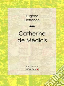 Catherine de Médicis. E-book. Formato EPUB ebook di Ligaran