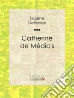 Catherine de Médicis. E-book. Formato EPUB ebook