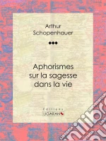Aphorismes sur la sagesse dans la vie. E-book. Formato EPUB