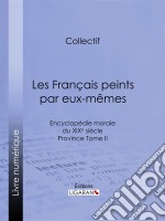 Les Français peints par eux-mêmesEncyclopédie morale du XIXe siècle - Province Tome II. E-book. Formato EPUB ebook