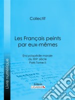 Les Français peints par eux-mêmesEncyclopédie morale du XIXe siècle - Paris Tome II. E-book. Formato EPUB ebook