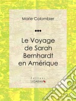 Le voyage de Sarah Bernhardt en Amérique. E-book. Formato EPUB ebook