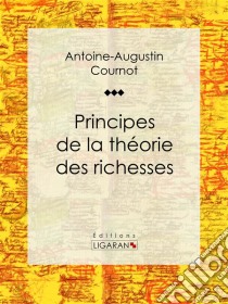 Principes de la théorie des richesses. E-book. Formato EPUB ebook di Ligaran