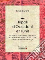 Tripoli d&apos;Occident et TunisNotes et croquis, avec une visite de l&apos;auteur à Bouvard et Pécuchet sur les ruines de Carthage. E-book. Formato EPUB ebook