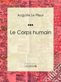 Le Corps humain. E-book. Formato EPUB ebook di Ligaran