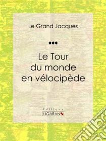 Le Tour du monde en vélocipède. E-book. Formato EPUB ebook di Ligaran