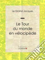 Le Tour du monde en vélocipède. E-book. Formato EPUB ebook