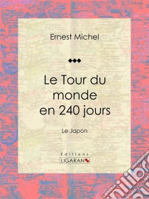 Le Tour du monde en 240 joursLe Japon. E-book. Formato EPUB ebook di Ligaran