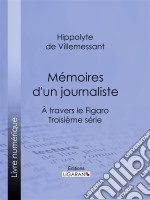 Mémoires d&apos;un journalisteÀ travers le Figaro - Troisième série. E-book. Formato EPUB ebook