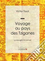 Voyage au pays des TziganesLa Hongrie inconnue. E-book. Formato EPUB ebook