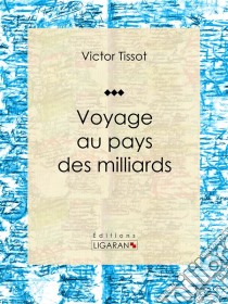 Voyage au pays des milliards. E-book. Formato EPUB ebook di Ligaran