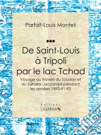 De Saint-Louis à Tripoli par le lac TchadVoyage au travers du Soudan et du Sahara - accompli pendant les années 1890-91-92. E-book. Formato EPUB ebook di Ligaran