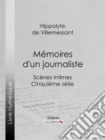 Mémoires d&apos;un journalisteScènes intimes - Cinquième série. E-book. Formato EPUB ebook