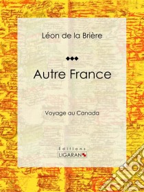 Autre FranceVoyage au Canada. E-book. Formato EPUB ebook di Ligaran