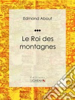 Le Roi des montagnesRoman d&apos;aventures. E-book. Formato EPUB ebook