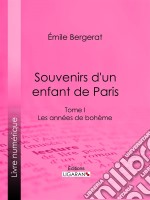 Souvenirs d&apos;un enfant de ParisLes Années de bohème - Tome I. E-book. Formato EPUB ebook