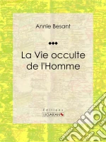 La Vie occulte de l'Homme: Essai sur les sciences occultes. E-book. Formato EPUB