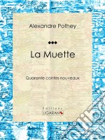 La MuetteQuarante contes nouveaux. E-book. Formato EPUB ebook