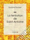 La tentation de Saint AntoineRecueil de poèmes. E-book. Formato EPUB ebook