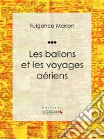 Les ballons et les voyages aériensEnyclopédie sur les moyens de transports. E-book. Formato EPUB ebook