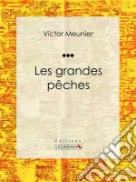 Les grandes pêchesEncyclopédie sur les sciences de la vie. E-book. Formato EPUB ebook