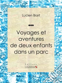 Voyages et aventures de deux enfants dans un parcRoman d'aventures. E-book. Formato EPUB ebook di Ligaran