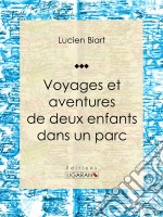 Voyages et aventures de deux enfants dans un parcRoman d&apos;aventures. E-book. Formato EPUB ebook