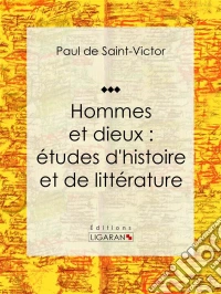 Hommes et dieux : études d'histoire et de littératureEssai littéraire et historique. E-book. Formato EPUB ebook