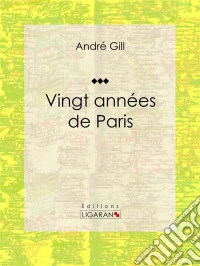 Vingt années de ParisAutobiographie et mémoires. E-book. Formato EPUB ebook