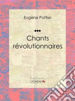 Chants révolutionnairesAnthologie musicale. E-book. Formato EPUB ebook