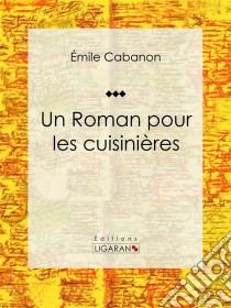 Un Roman pour les cuisinièresRoman. E-book. Formato EPUB ebook di Ligaran