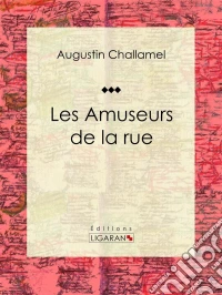 Les Amuseurs de la rueEssai historique. E-book. Formato EPUB ebook