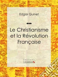Le Christianisme et la Révolution FrançaiseEssai historique. E-book. Formato EPUB ebook