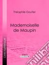 Mademoiselle de MaupinRoman épistolaire historique. E-book. Formato EPUB ebook