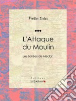 L&apos;Attaque du MoulinLes Soirées de Médan. E-book. Formato EPUB ebook