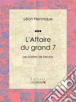 L&apos;Affaire du grand 7Les Soirées de Médan. E-book. Formato EPUB ebook