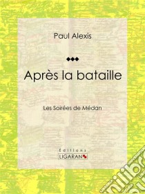 Après la batailleLes Soirées de Médan. E-book. Formato EPUB ebook di Ligaran