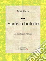 Après la batailleLes Soirées de Médan. E-book. Formato EPUB ebook