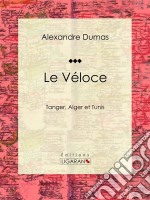 Le Véloceou Tanger, Alger et Tunis. E-book. Formato EPUB ebook