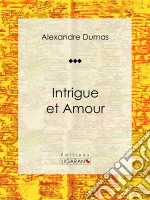 Intrigue et AmourPièce de théâtre. E-book. Formato EPUB ebook