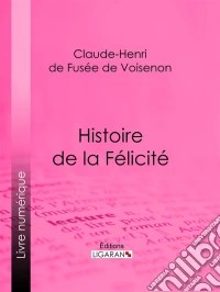 Histoire de la FélicitéConte philosophique et moral. E-book. Formato EPUB ebook