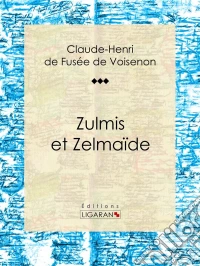 Zulmis et ZelmaïdeConte érotique. E-book. Formato EPUB ebook