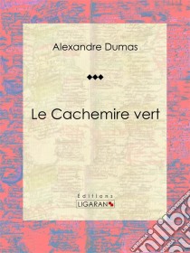 Le Cachemire vertPièce de théâtre. E-book. Formato EPUB ebook di Alexandre Dumas