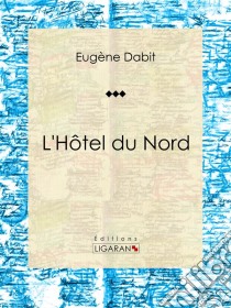 L'Hôtel du NordRoman populaire. E-book. Formato EPUB ebook di Ligaran